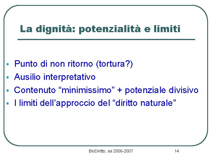 La dignità: potenzialità e limiti § § Punto di non ritorno (tortura? ) Ausilio