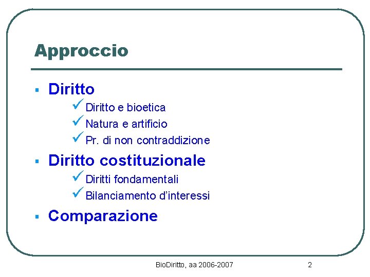 Approccio § Diritto costituzionale § Comparazione üDiritto e bioetica üNatura e artificio üPr. di