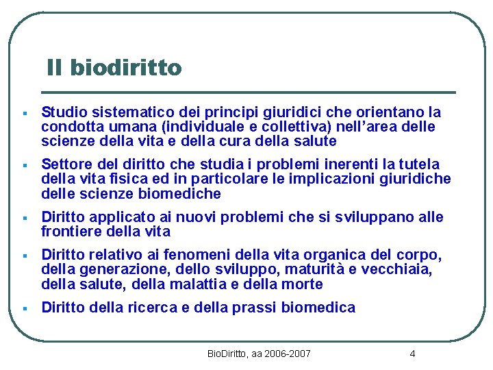 Il biodiritto § Studio sistematico dei principi giuridici che orientano la condotta umana (individuale