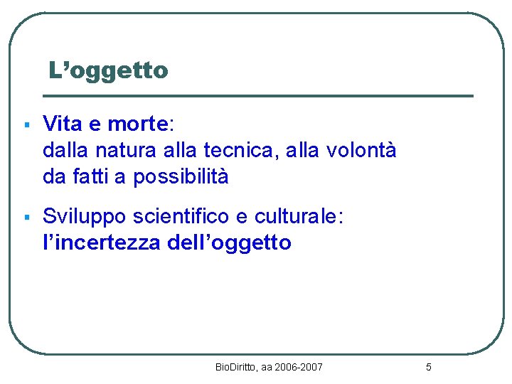 L’oggetto § Vita e morte: dalla natura alla tecnica, alla volontà da fatti a