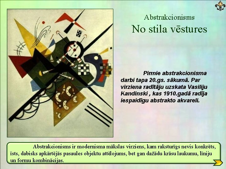 Abstrakcionisms No stila vēstures Pirmie abstrakcionisma darbi tapa 20. gs. sākumā. Par virziena radītāju