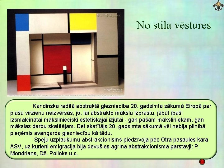 No stila vēstures Kandinska radītā abstraktā glezniecība 20. gadsimta sākumā Eiropā par plašu virzienu