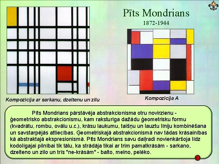 Pīts Mondrians 1872 -1944 Kompozīcija ar sarkanu, dzeltenu un zilu Kompozīcija A Pīts Mondrians