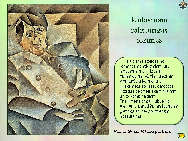 Kubismam raksturīgās iezīmes Kubisms atteicās no romantisma atklātajām jūtu izpausmēm un vizuālā patiesīguma. Kubisti