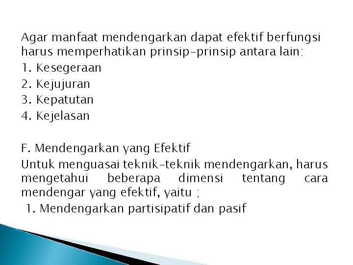 Agar manfaat mendengarkan dapat efektif berfungsi harus memperhatikan prinsip-prinsip antara lain: 1. Kesegeraan 2.