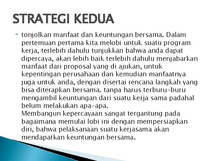 STRATEGI KEDUA tonjolkan manfaat dan keuntungan bersama. Dalam pertemuan pertama kita melobi untuk suatu