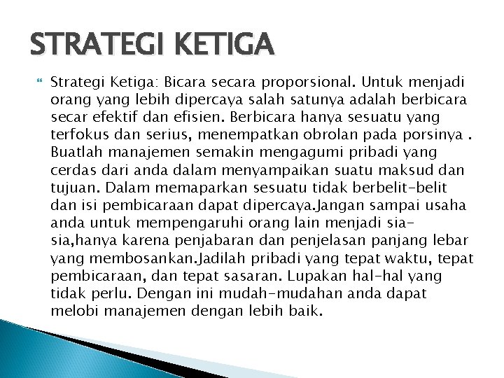 STRATEGI KETIGA Strategi Ketiga: Bicara secara proporsional. Untuk menjadi orang yang lebih dipercaya salah