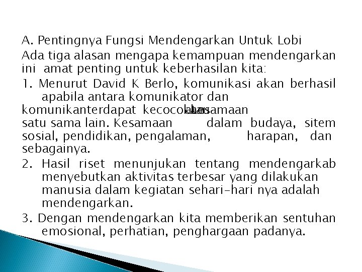 A. Pentingnya Fungsi Mendengarkan Untuk Lobi Ada tiga alasan mengapa kemampuan mendengarkan ini amat