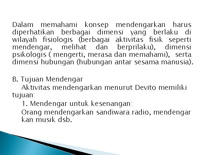 Dalam memahami konsep mendengarkan harus diperhatikan berbagai dimensi yang berlaku di wilayah fisiologis (berbagai