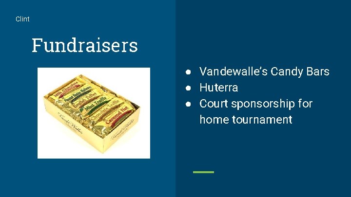 Clint Fundraisers ● Vandewalle’s Candy Bars ● Huterra ● Court sponsorship for home tournament
