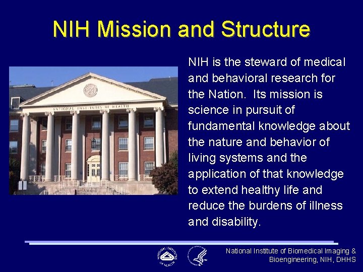 NIH Mission and Structure NIH is the steward of medical and behavioral research for