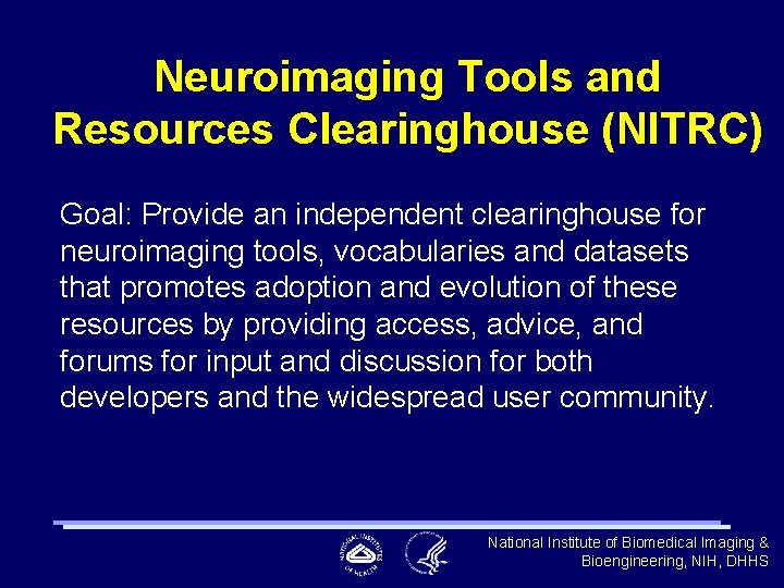 Neuroimaging Tools and Resources Clearinghouse (NITRC) Goal: Provide an independent clearinghouse for neuroimaging tools,