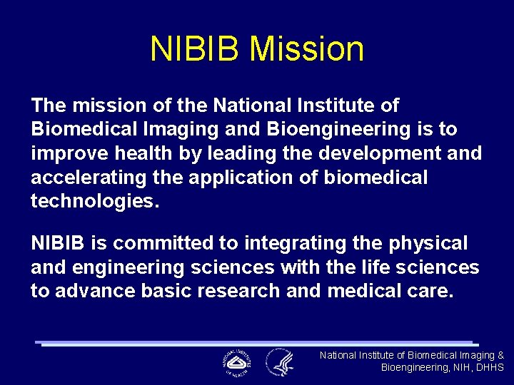 NIBIB Mission The mission of the National Institute of Biomedical Imaging and Bioengineering is