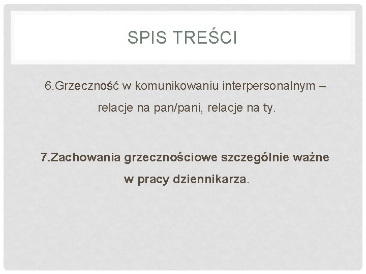 SPIS TREŚCI 6. Grzeczność w komunikowaniu interpersonalnym – relacje na pan/pani, relacje na ty.