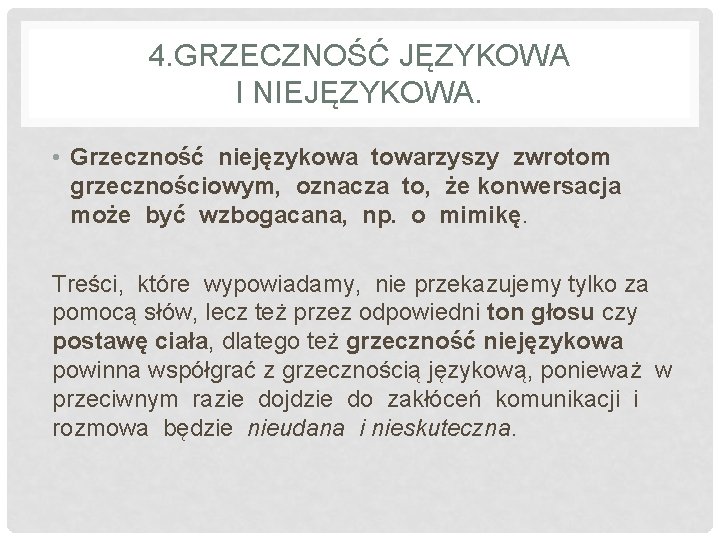 4. GRZECZNOŚĆ JĘZYKOWA I NIEJĘZYKOWA. • Grzeczność niejęzykowa towarzyszy zwrotom grzecznościowym, oznacza to, że
