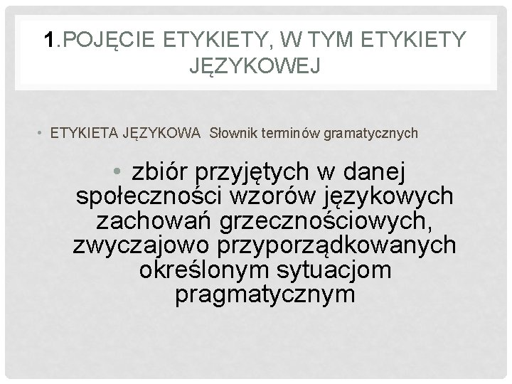 1. POJĘCIE ETYKIETY, W TYM ETYKIETY JĘZYKOWEJ • ETYKIETA JĘZYKOWA Słownik terminów gramatycznych •