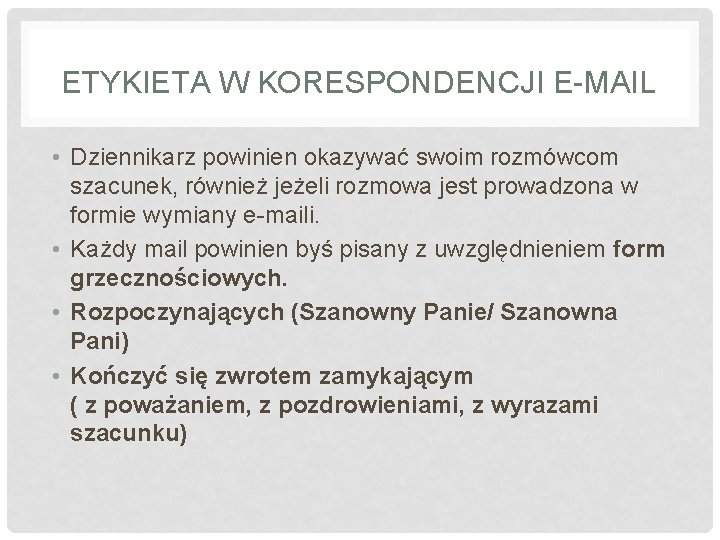 ETYKIETA W KORESPONDENCJI E-MAIL • Dziennikarz powinien okazywać swoim rozmówcom szacunek, również jeżeli rozmowa