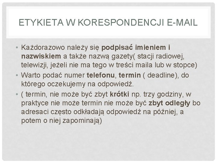 ETYKIETA W KORESPONDENCJI E-MAIL • Każdorazowo należy się podpisać imieniem i nazwiskiem a także