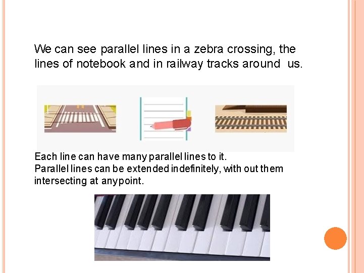 We can see parallel lines in a zebra crossing, the lines of notebook and We can see parallel lines in a zebra crossing, the lines of notebook and