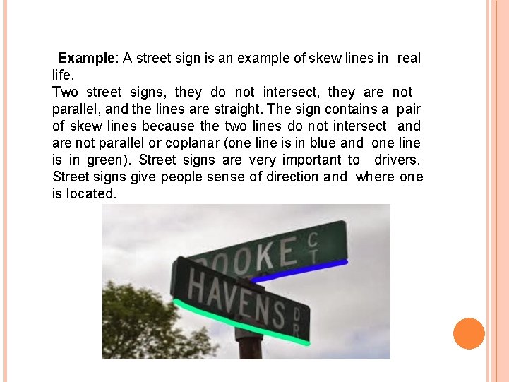 Example: A street sign is an example of skew lines in real life. Two Example: A street sign is an example of skew lines in real life. Two