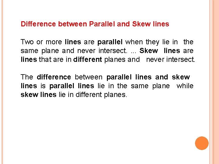 Difference between Parallel and Skew lines Two or more lines are parallel when they Difference between Parallel and Skew lines Two or more lines are parallel when they