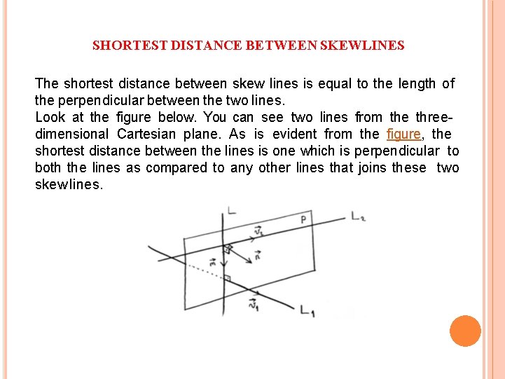 SHORTEST DISTANCE BETWEEN SKEWLINES The shortest distance between skew lines is equal to the SHORTEST DISTANCE BETWEEN SKEWLINES The shortest distance between skew lines is equal to the