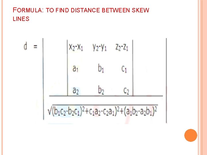 FORMULA: TO FIND DISTANCE BETWEEN SKEW LINES FORMULA: TO FIND DISTANCE BETWEEN SKEW LINES