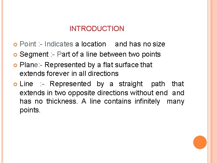 INTRODUCTION Point : - Indicates a location and has no size Segment : - INTRODUCTION Point : - Indicates a location and has no size Segment : -