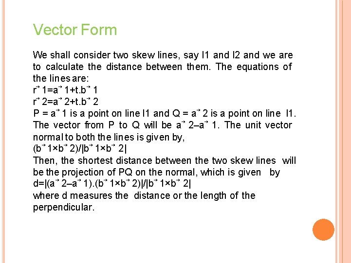Vector Form We shall consider two skew lines, say l 1 and l 2 Vector Form We shall consider two skew lines, say l 1 and l 2