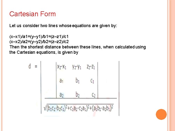 Cartesian Form Let us consider two lines whose equations are given by: (x–x 1)/a Cartesian Form Let us consider two lines whose equations are given by: (x–x 1)/a