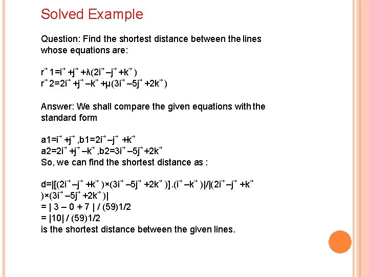 Solved Example Question: Find the shortest distance between the lines whose equations are: r Solved Example Question: Find the shortest distance between the lines whose equations are: r
