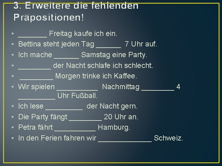 3. Erweitere die fehlenden Präpositionen! • • • _______ Freitag kaufe ich ein. Bettina