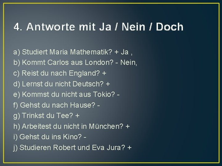 4. Antworte mit Ja / Nein / Doch a) Studiert Maria Mathematik? + Ja