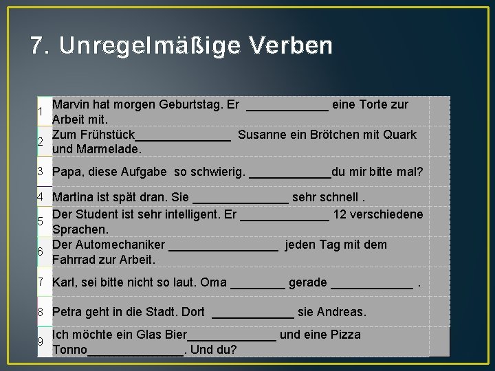 7. Unregelmäßige Verben Marvin hat morgen Geburtstag. Er ______ eine Torte zur Arbeit mit.