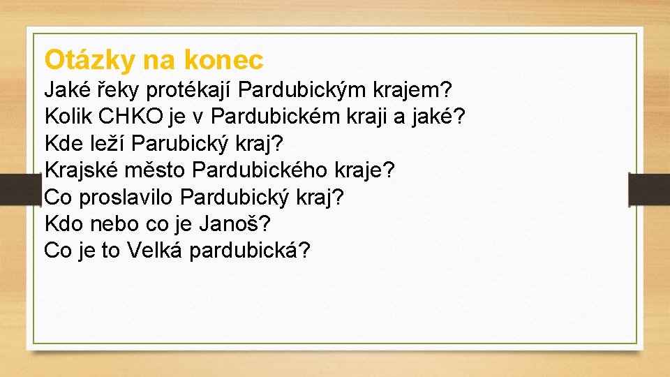 Otázky na konec Jaké řeky protékají Pardubickým krajem? Kolik CHKO je v Pardubickém kraji