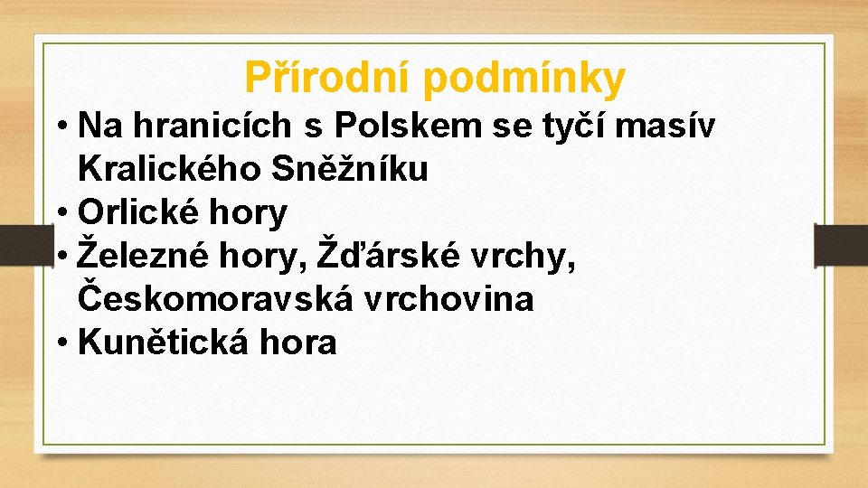 Přírodní podmínky • Na hranicích s Polskem se tyčí masív Kralického Sněžníku • Orlické