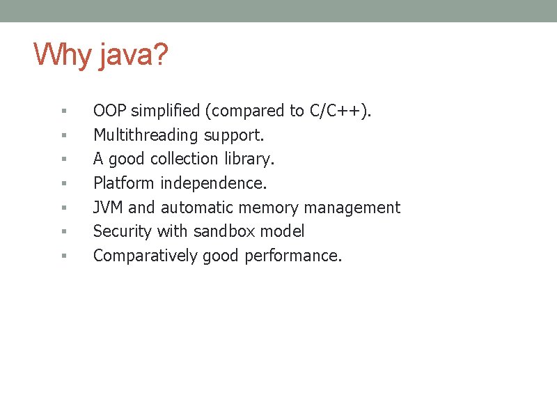 Why java? § § § § OOP simplified (compared to C/C++). Multithreading support. A
