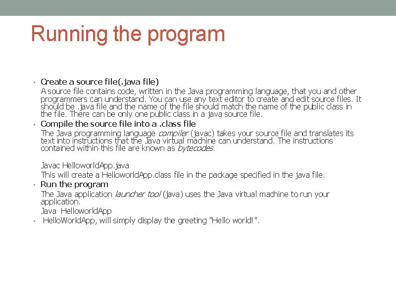 Running the program • Create a source file(. java file) A source file contains