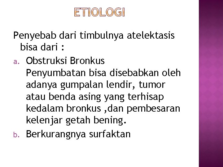 Penyebab dari timbulnya atelektasis bisa dari : a. Obstruksi Bronkus Penyumbatan bisa disebabkan oleh