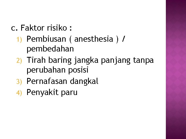 c. Faktor risiko : 1) Pembiusan ( anesthesia ) / pembedahan 2) Tirah baring
