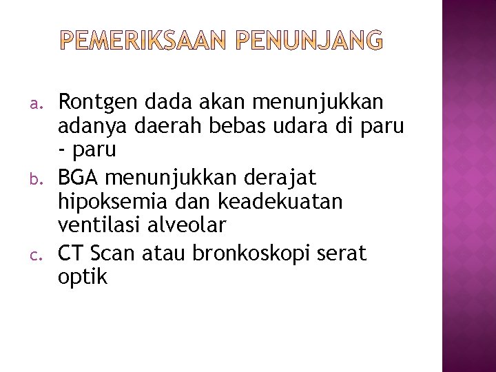 a. b. c. Rontgen dada akan menunjukkan adanya daerah bebas udara di paru -