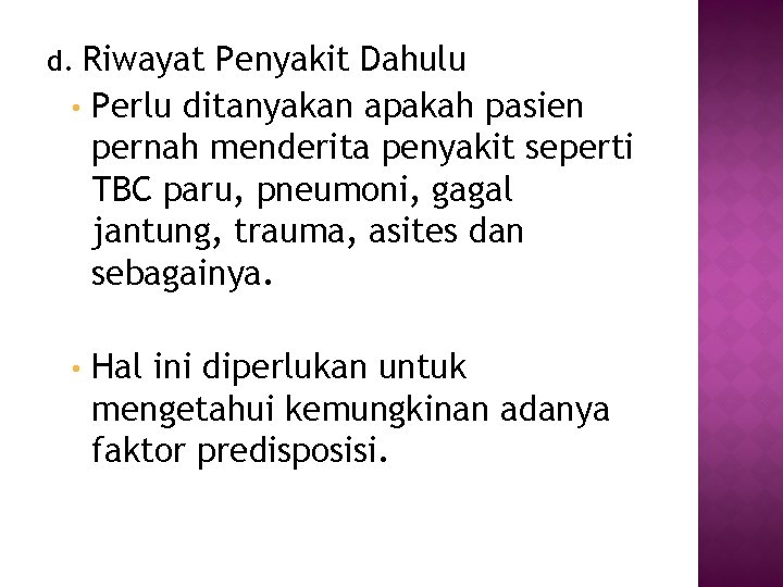 Riwayat Penyakit Dahulu • Perlu ditanyakan apakah pasien pernah menderita penyakit seperti TBC paru,