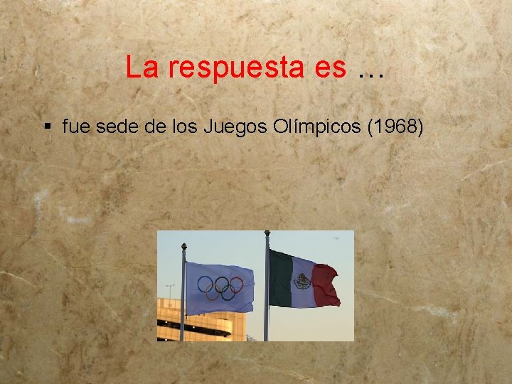 La respuesta es … § fue sede de los Juegos Olímpicos (1968) 