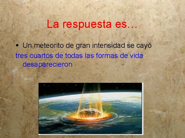 La respuesta es… § Un meteorito de gran intensidad se cayó tres cuartos de