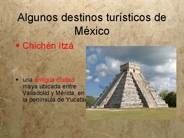 Algunos destinos turísticos de México § Chichén Itzá § una antigua ciudad maya ubicada