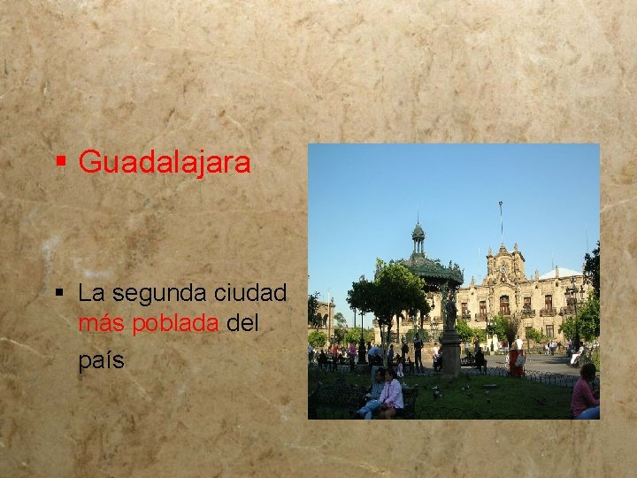 § Guadalajara § La segunda ciudad más poblada del país 