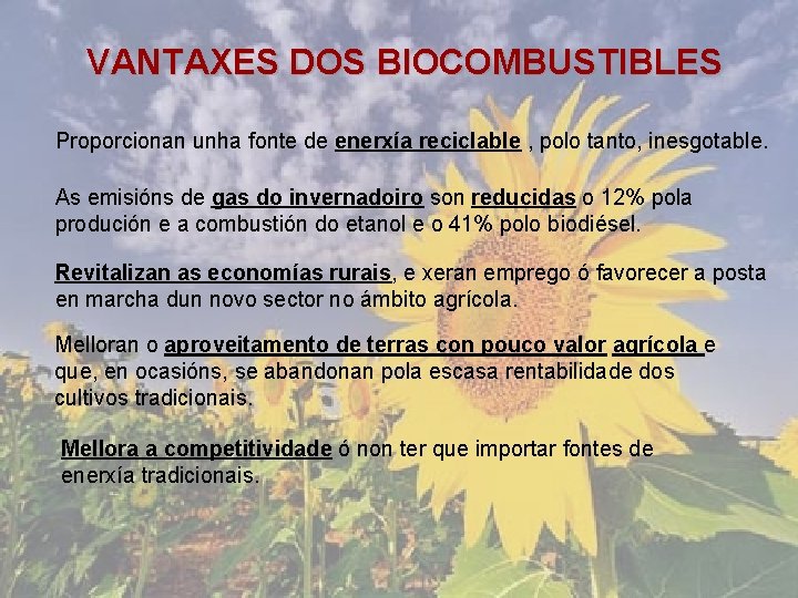 VANTAXES DOS BIOCOMBUSTIBLES Proporcionan unha fonte de enerxía reciclable , polo tanto, inesgotable. As