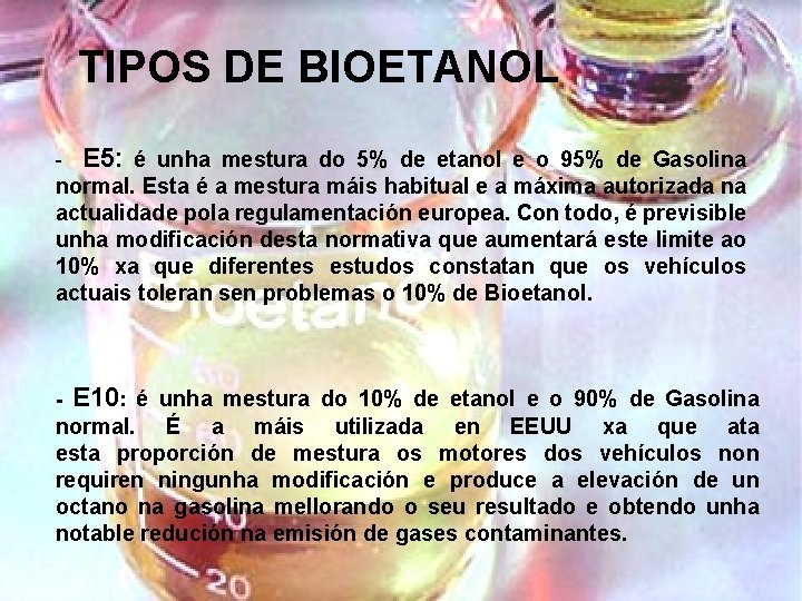 TIPOS DE BIOETANOL - E 5: é unha mestura do 5% de etanol e