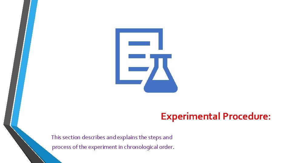 Experimental Procedure: This section describes and explains the steps and process of the experiment Experimental Procedure: This section describes and explains the steps and process of the experiment