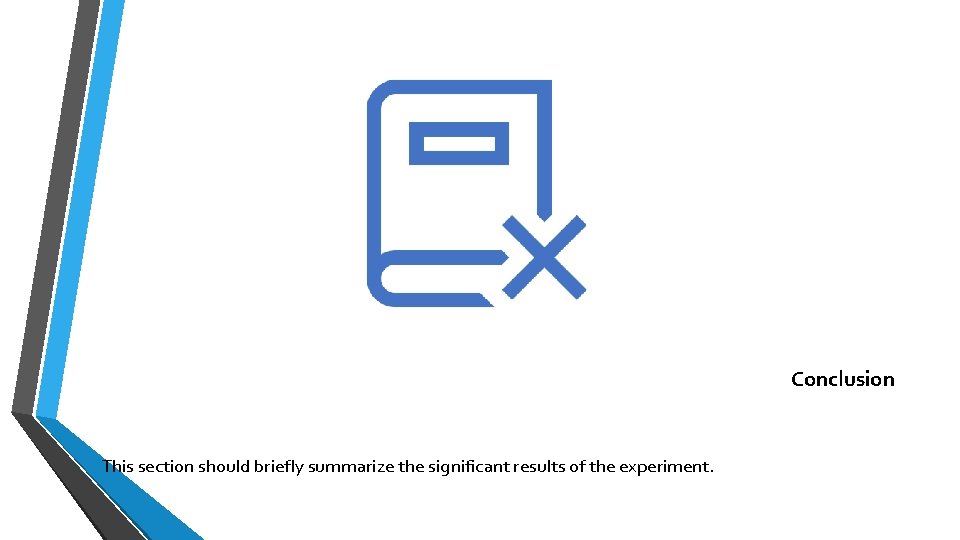 Conclusion This section should briefly summarize the significant results of the experiment. Conclusion This section should briefly summarize the significant results of the experiment.